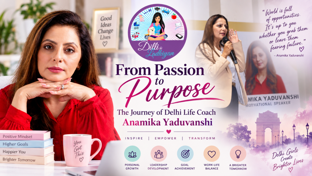 From Passion to Purpose: The Journey of Delhi Life Coach Anamika Yaduvanshi