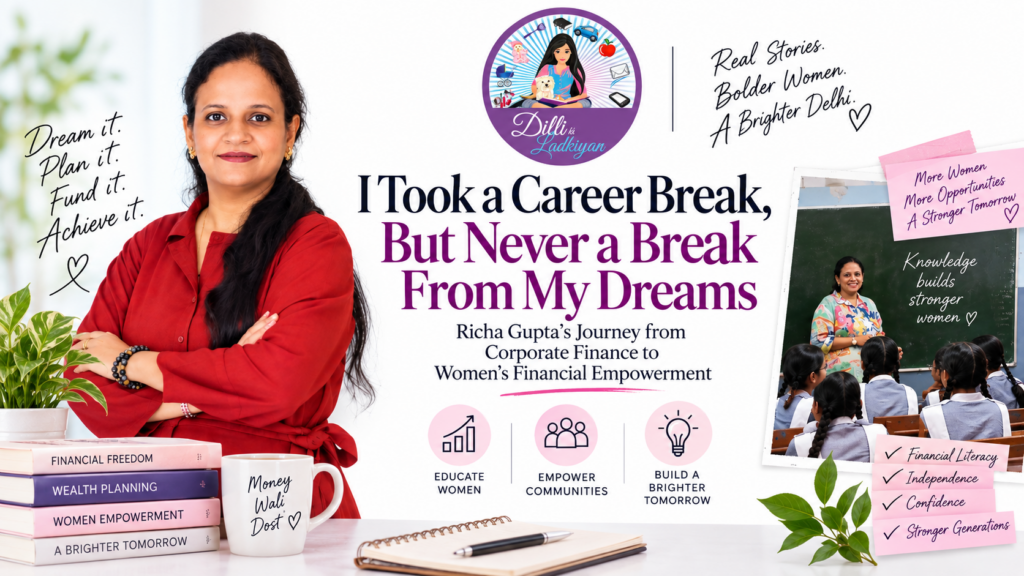 I Took a Career Break, But Never a Break From My Dreams: Richa Gupta’s Journey from Corporate Finance to Women’s Financial Empowerment